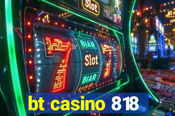 bt casino 818